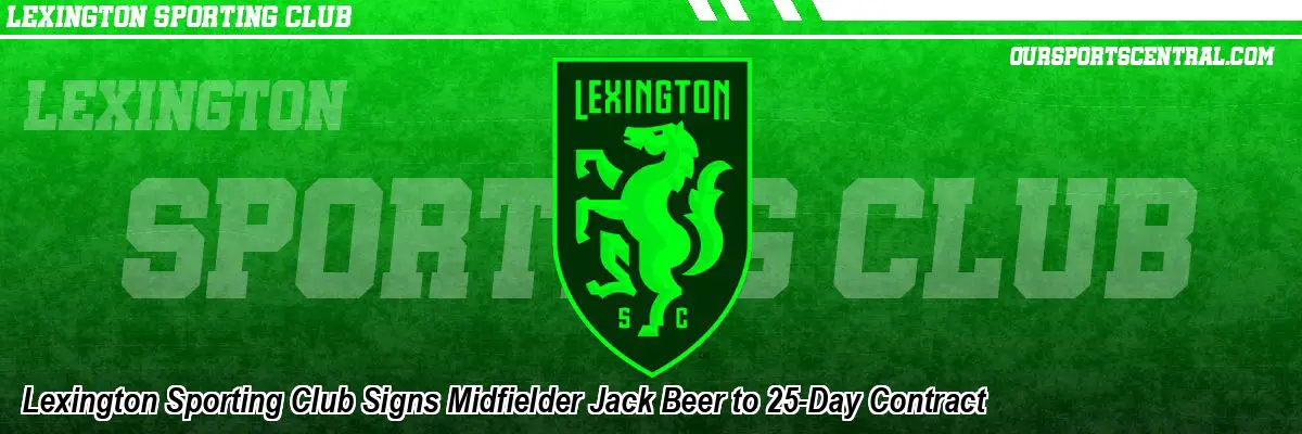 Lexington Sporting Club Signs Midfielder Jack Beer to 25-Day Contract