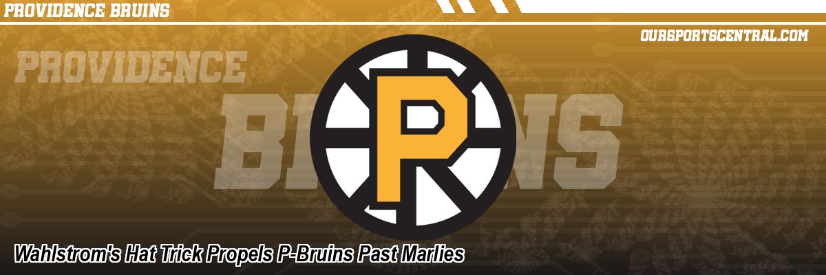 Wahlstrom's Hat Trick Propels P-Bruins Past Marlies