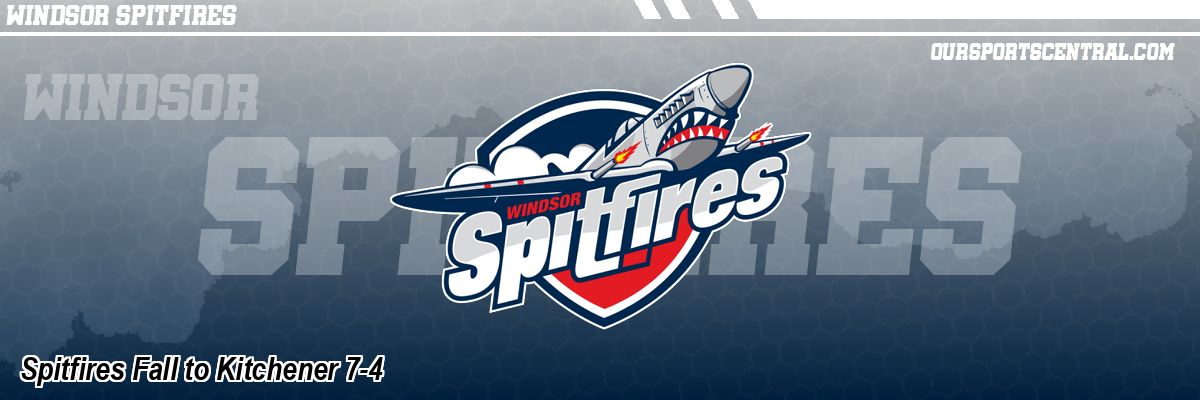 Spitfires Fall to Kitchener 7-4