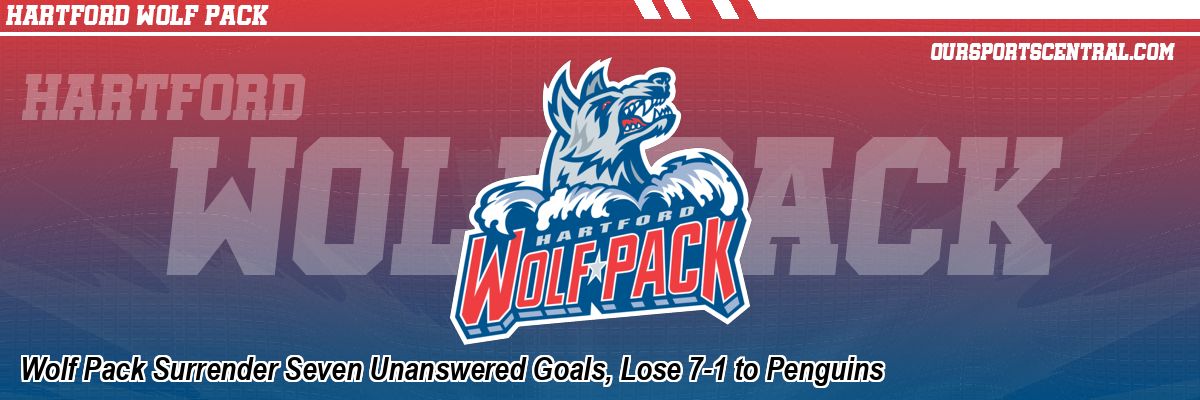 Wolf Pack Surrender Seven Unanswered Goals, Lose 7-1 to Penguins