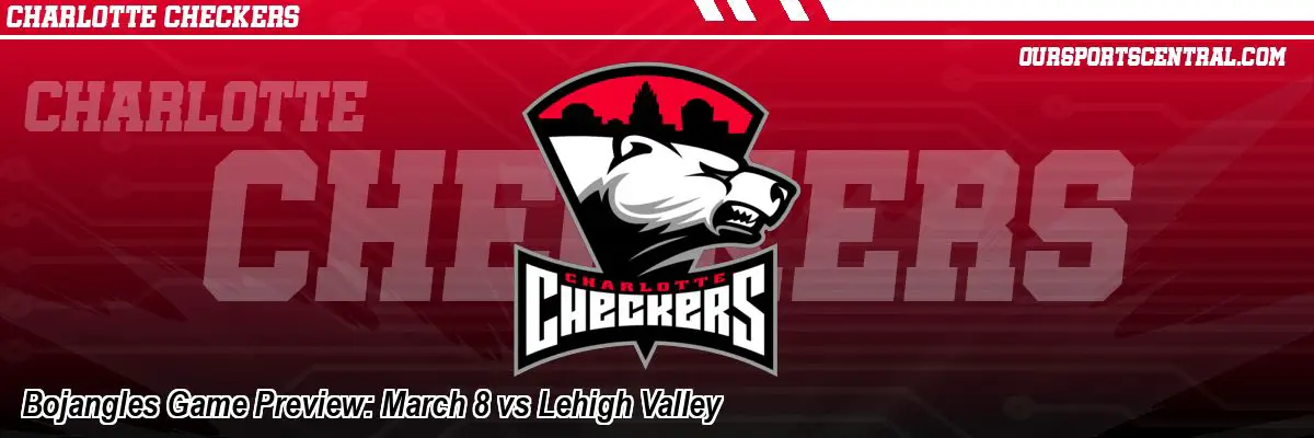 Bojangles Game Preview: March 8 vs Lehigh Valley