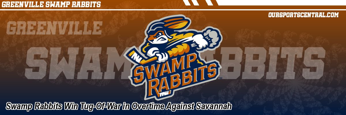 Swamp Rabbits Win Tug-Of-War in Overtime Against Savannah