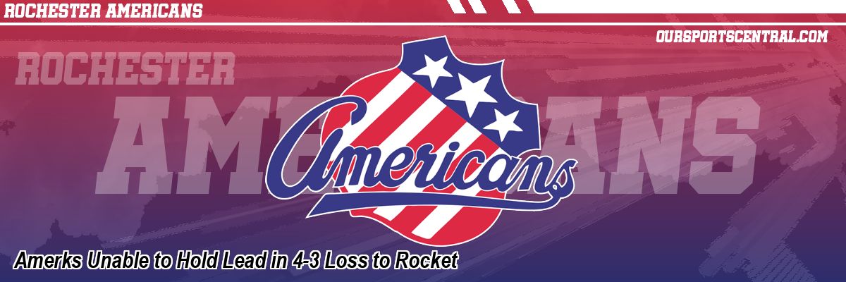 Amerks Unable to Hold Lead in 4-3 Loss to Rocket