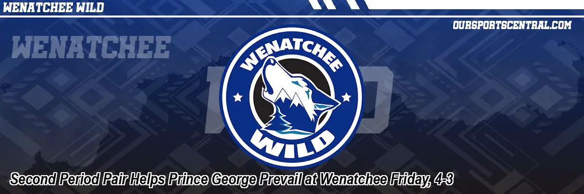 Second Period Pair Helps Prince George Prevail at Wenatchee Friday, 4-3