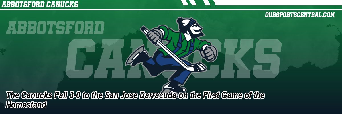 The Canucks Fall 3-0 to the San Jose Barracuda on the First Game of the Homestand