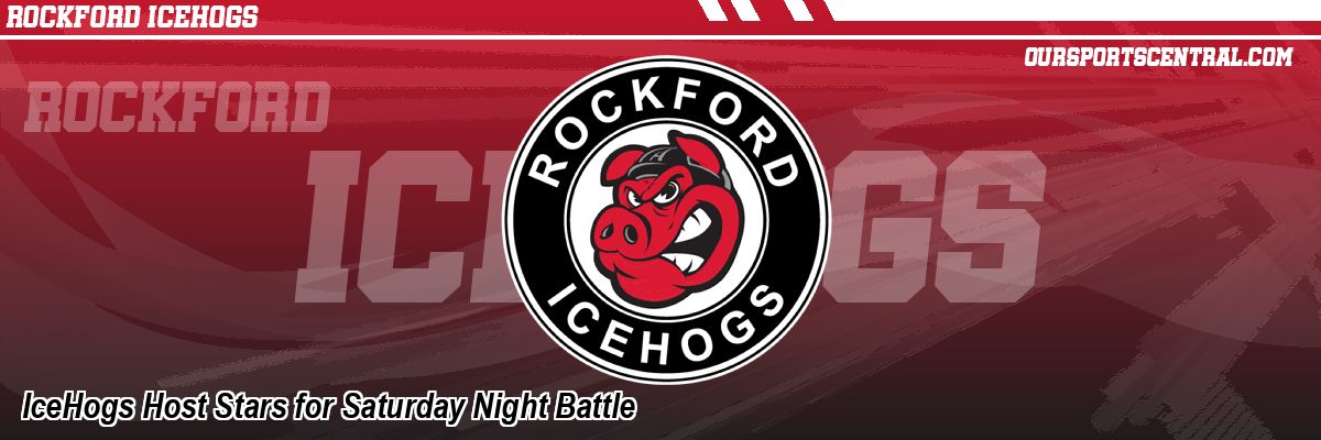 IceHogs Host Stars for Saturday Night Battle