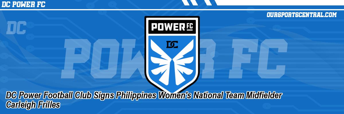 DC Power Football Club Signs Philippines Women's National Team Midfielder Carleigh Frilles