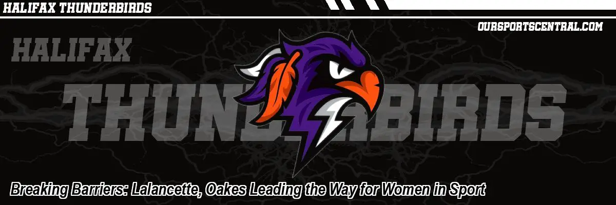 Breaking Barriers: Lalancette, Oakes Leading the Way for Women in Sport