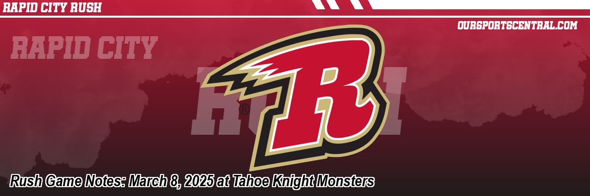 Rush Game Notes: March 8, 2025 at Tahoe Knight Monsters