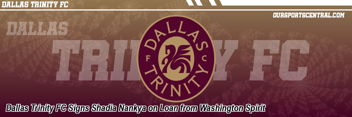 Dallas Trinity FC Signs Shadia Nankya on Loan from Washington Spirit