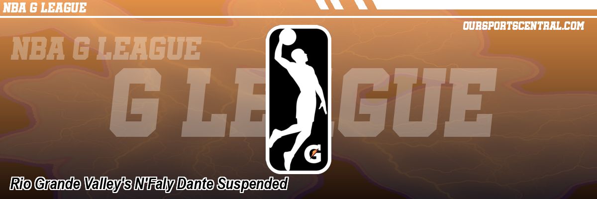 Rio Grande Valley's N'Faly Dante Suspended