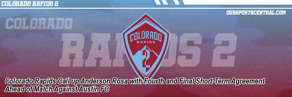 Colorado Rapids Call up Anderson Rosa with Fourth and Final Short-Term Agreement Ahead of Match Against Austin FC