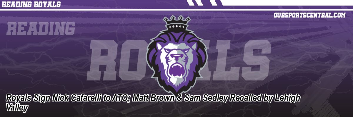 Royals Sign Nick Cafarelli to ATO; Matt Brown & Sam Sedley Recalled by Lehigh Valley