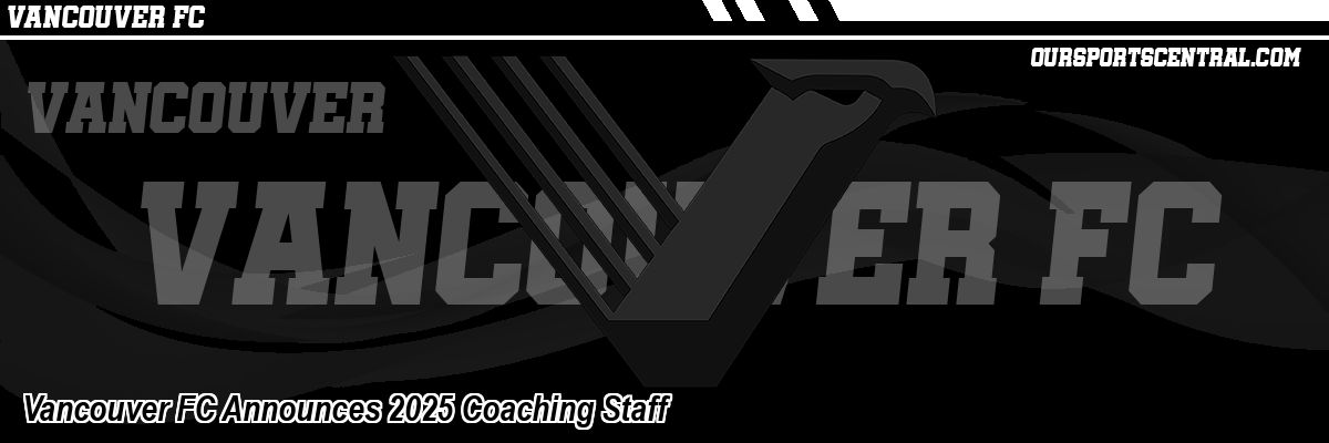 Vancouver FC Announces 2025 Coaching Staff
