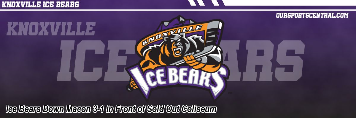 Ice Bears Down Macon 3-1 in Front of Sold Out Coliseum