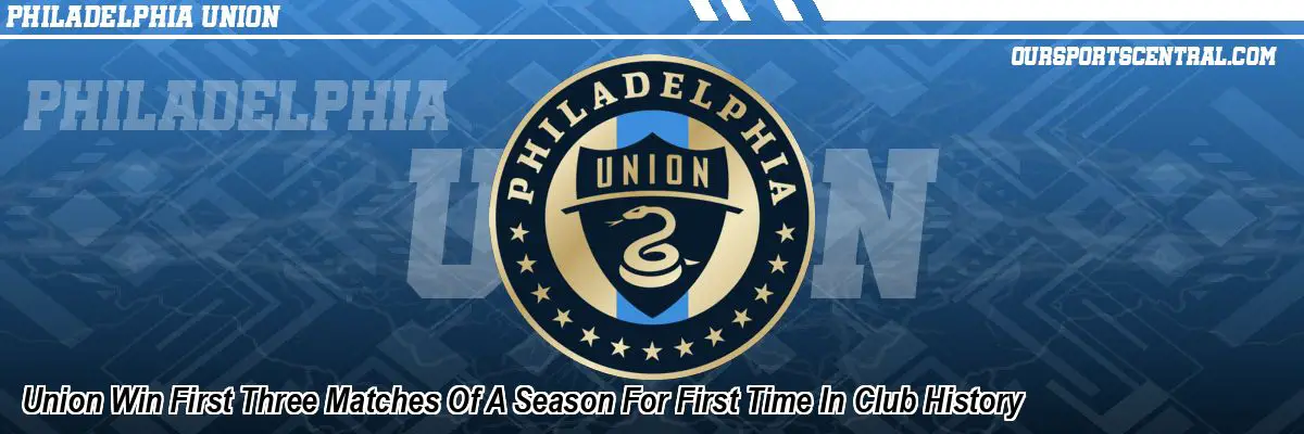 Union Win First Three Matches Of A Season For First Time In Club History