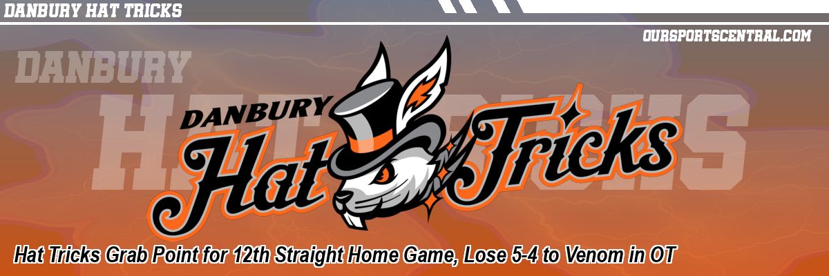 Hat Tricks Grab Point for 12th Straight Home Game, Lose 5-4 to Venom in OT