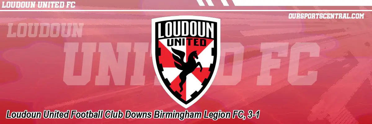 Loudoun United Football Club Downs Birmingham Legion FC, 3-1
