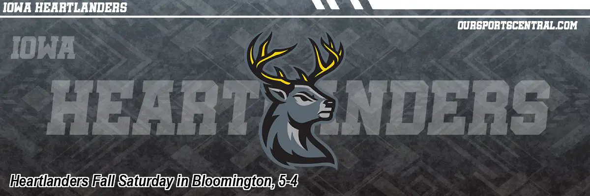 Heartlanders Fall Saturday in Bloomington, 5-4