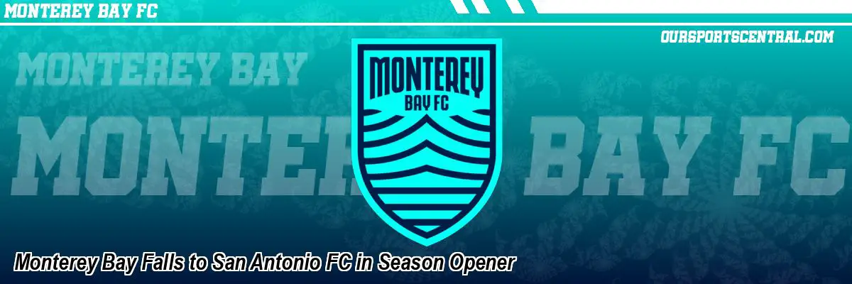 Monterey Bay Falls to San Antonio FC in Season Opener