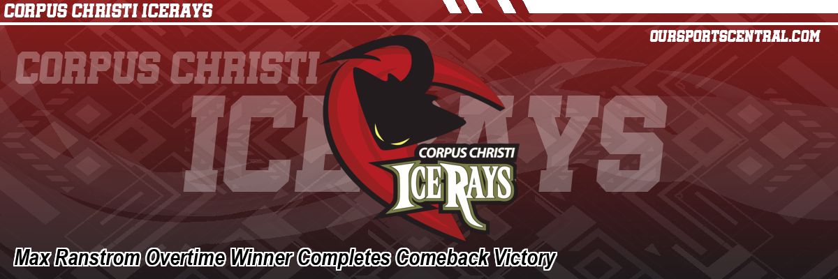 Max Ranstrom Overtime Winner Completes Comeback Victory