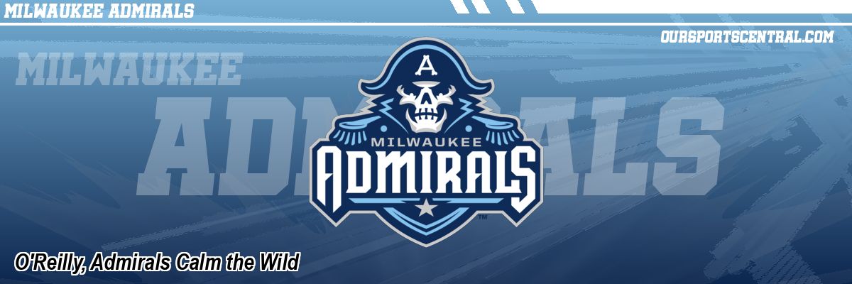 O'Reilly, Admirals Calm the Wild