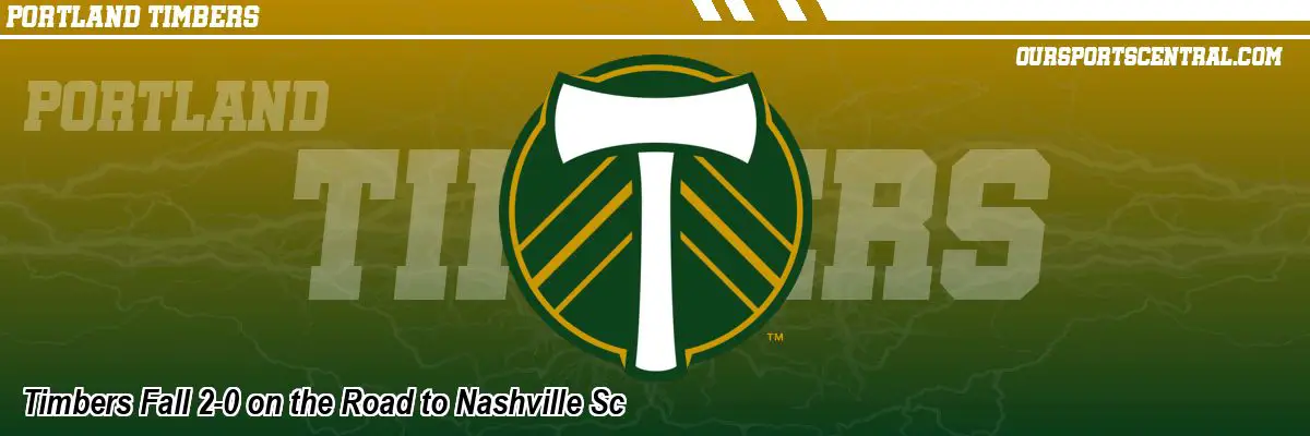 Timbers Fall 2-0 on the Road to Nashville Sc