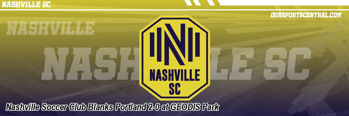Nashville Soccer Club Blanks Portland 2-0 at GEODIS Park