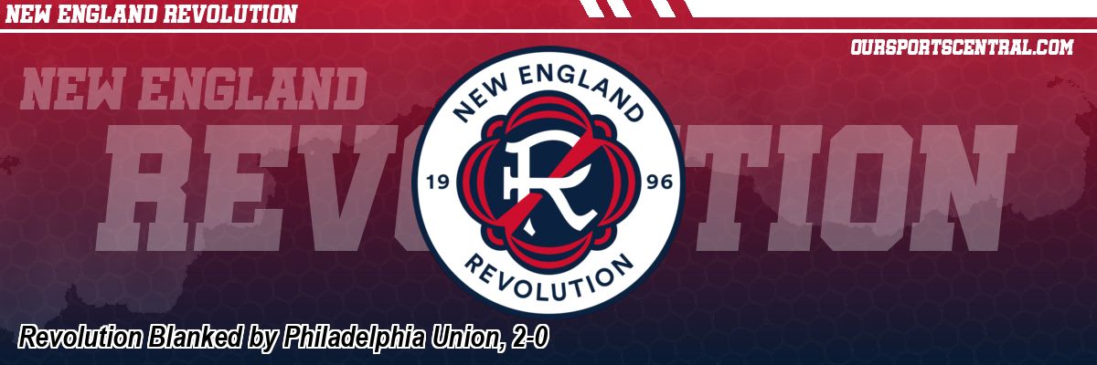 Revolution Blanked by Philadelphia Union, 2-0
