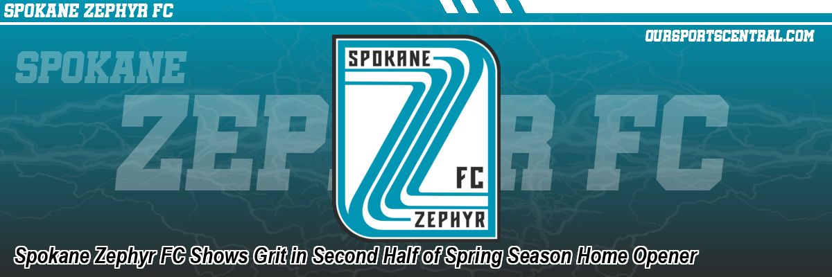 Spokane Zephyr FC Shows Grit in Second Half of Spring Season Home Opener