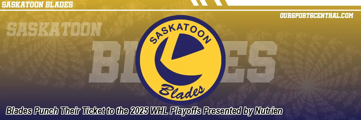 Blades Punch Their Ticket to the 2025 WHL Playoffs Presented by Nutrien
