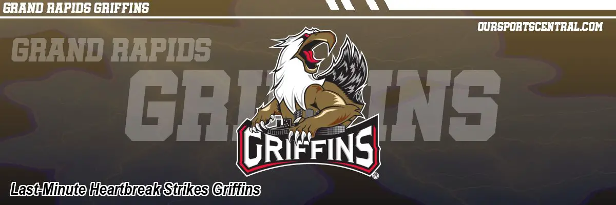 Last-Minute Heartbreak Strikes Griffins