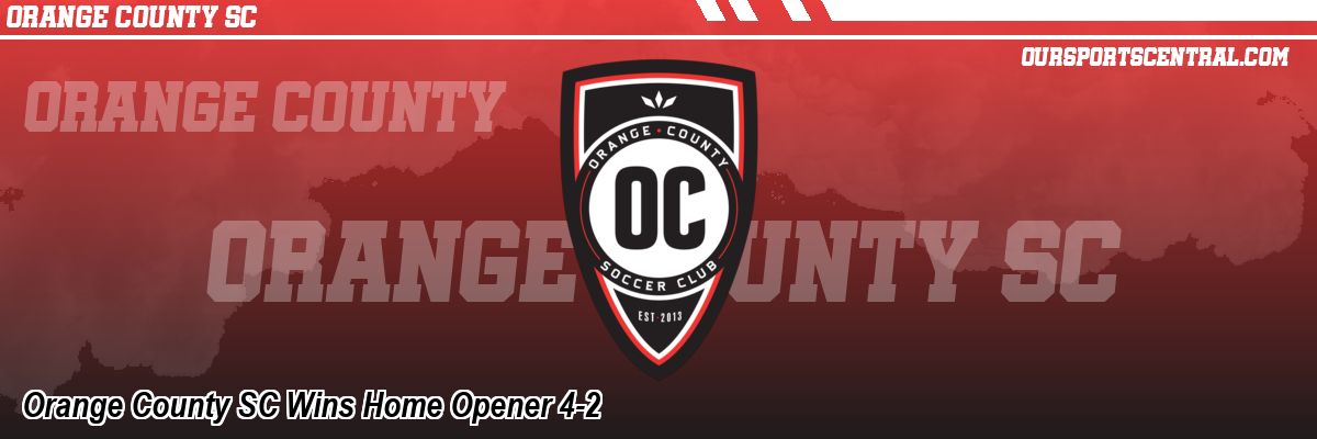 Orange County SC Wins Home Opener 4-2