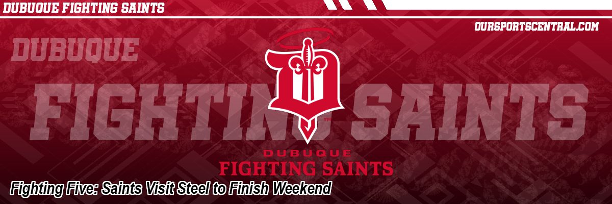 Fighting Five: Saints Visit Steel to Finish Weekend