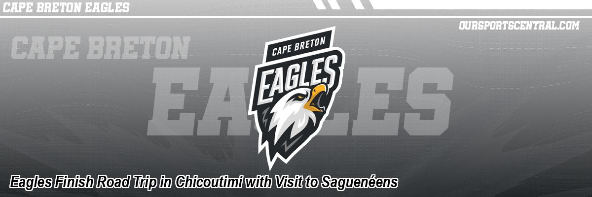 Eagles Finish Road Trip in Chicoutimi with Visit to Saguenéens