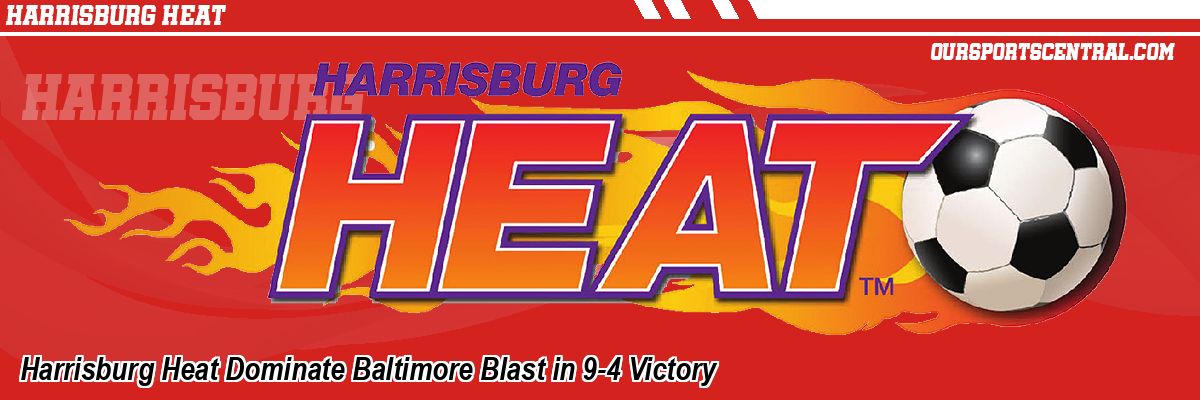 Harrisburg Heat Dominate Baltimore Blast in 9-4 Victory