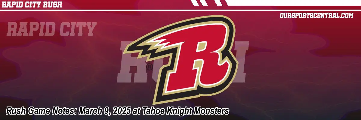 Rush Game Notes: March 9, 2025 at Tahoe Knight Monsters