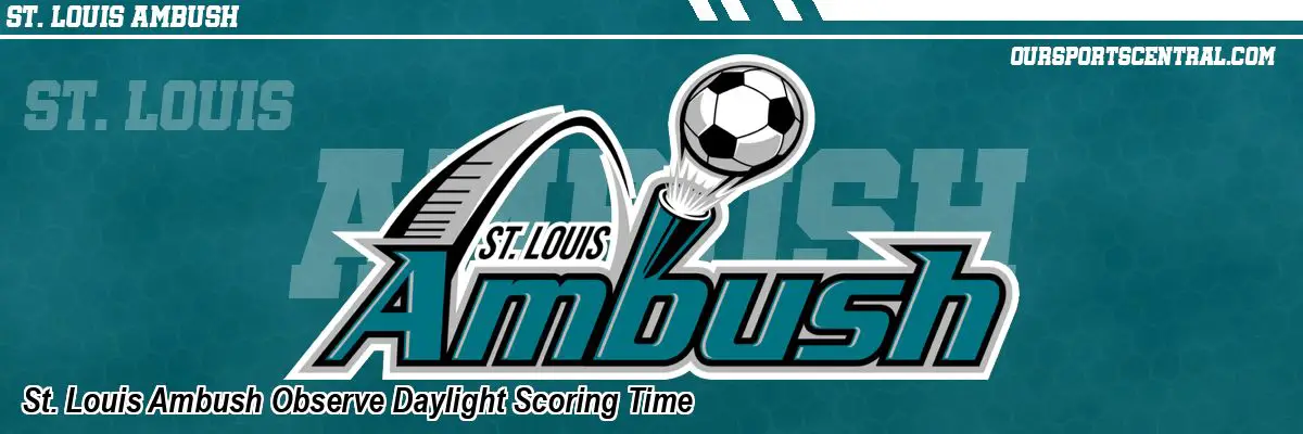 St. Louis Ambush Observe Daylight Scoring Time