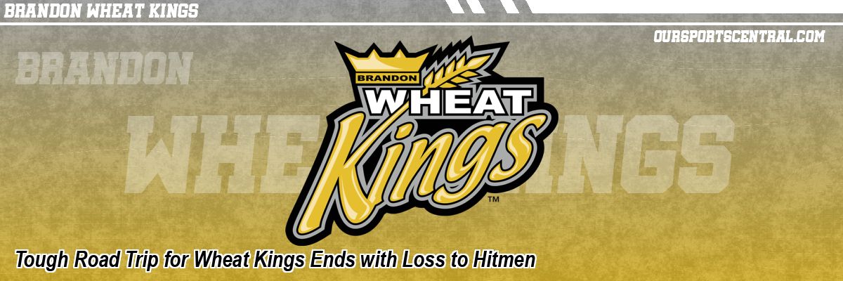Tough Road Trip for Wheat Kings Ends with Loss to Hitmen