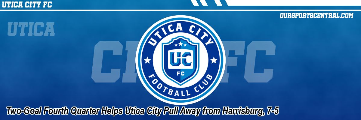 Two-Goal Fourth Quarter Helps Utica City Pull Away from Harrisburg, 7-5