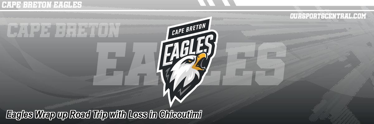 Eagles Wrap up Road Trip with Loss in Chicoutimi