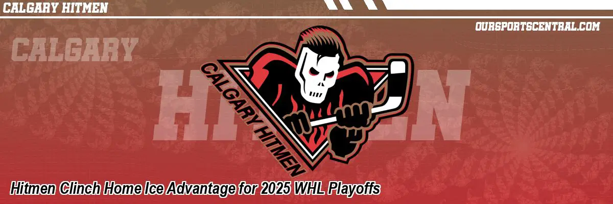 Hitmen Clinch Home Ice Advantage for 2025 WHL Playoffs