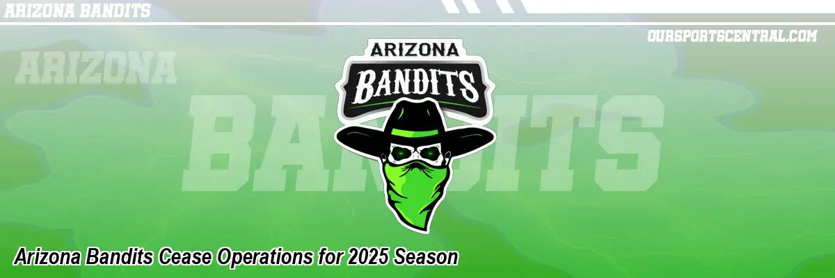 Arizona Bandits Cease Operations for 2025 Season