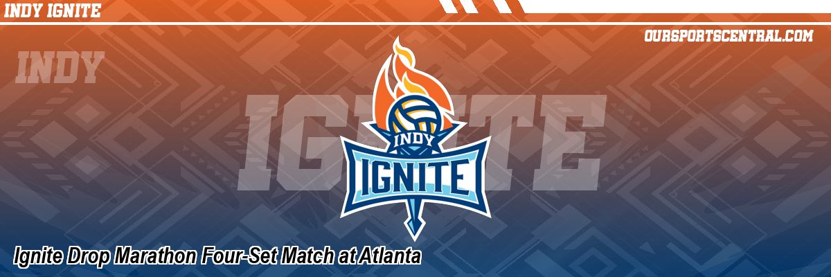 Ignite Drop Marathon Four-Set Match at Atlanta