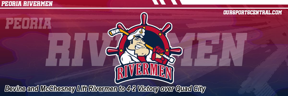 Devine and McChesney Lift Rivermen to 4-2 Victory over Quad City