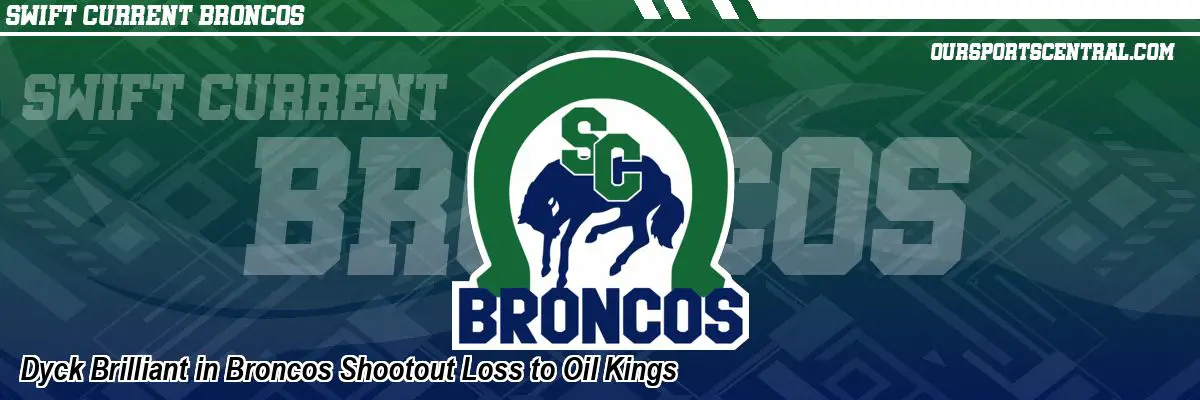 Dyck Brilliant in Broncos Shootout Loss to Oil Kings