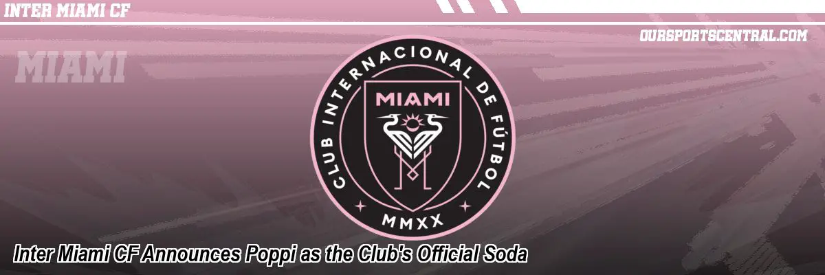 Inter Miami CF Announces Poppi as the Club's Official Soda
