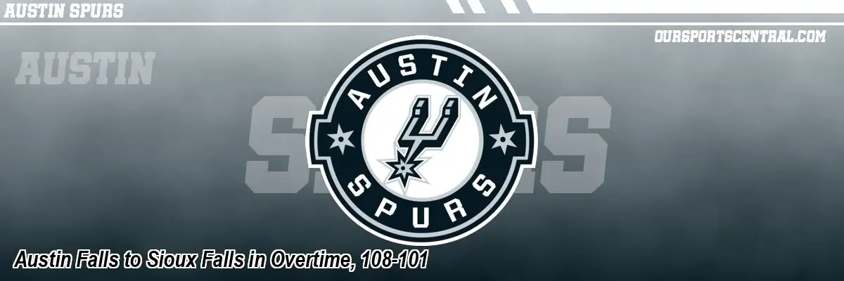 Austin Falls to Sioux Falls in Overtime, 108-101