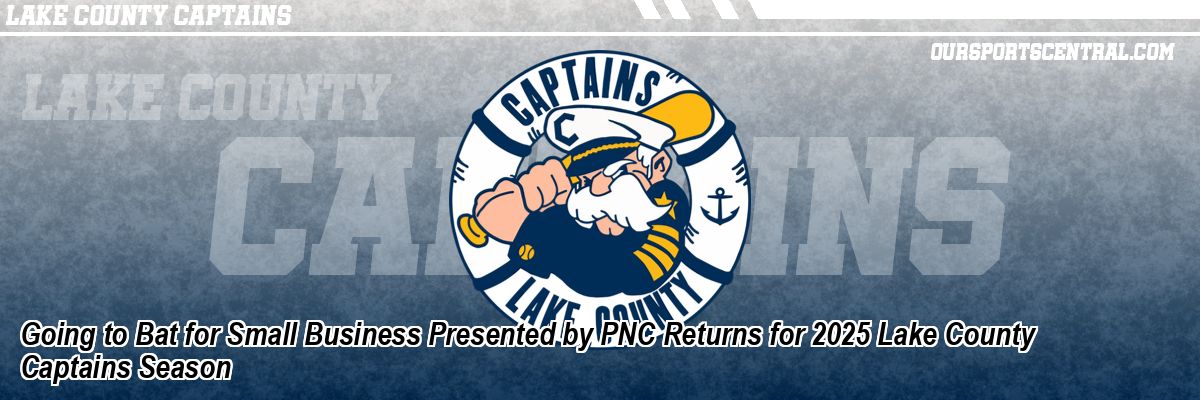 Going to Bat for Small Business Presented by PNC Returns for 2025 Lake County Captains Season