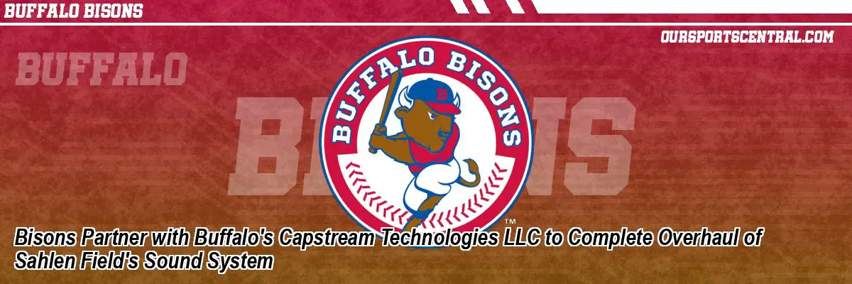 Bisons Partner with Buffalo's Capstream Technologies LLC to Complete Overhaul of Sahlen Field's Sound System